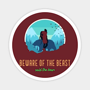 Beware of the beast said the bear Magnet